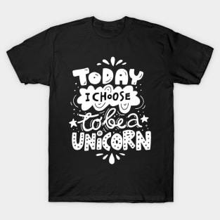 Today I Choose To Be A Unicorn T-Shirt